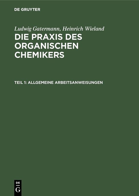 Ludwig Gatermann; Heinrich Wieland: Die Praxis des organischen Chemikers / Allgemeine Arbeitsanweisungen
