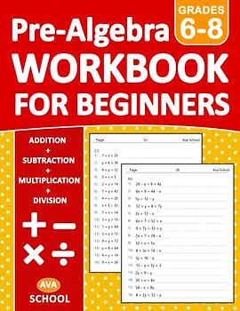 Pre-Algebra For Beginners Workbook Grades 6, 7, 8 Addition, Subtraction, Multiplication, Division: Pre-Algebra Practice Problems for 6th & 7th Grade ... Ages 11-14 | Pre-Algebra Practice Worksheets