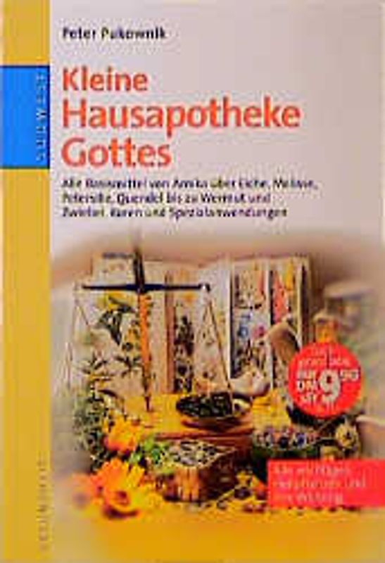 Kleine Hausapotheke Gottes. Alle Basismittel von Arnika über Eiche, Melisse, Petersilie, Quendel bis zu Wermut und Zwiebel