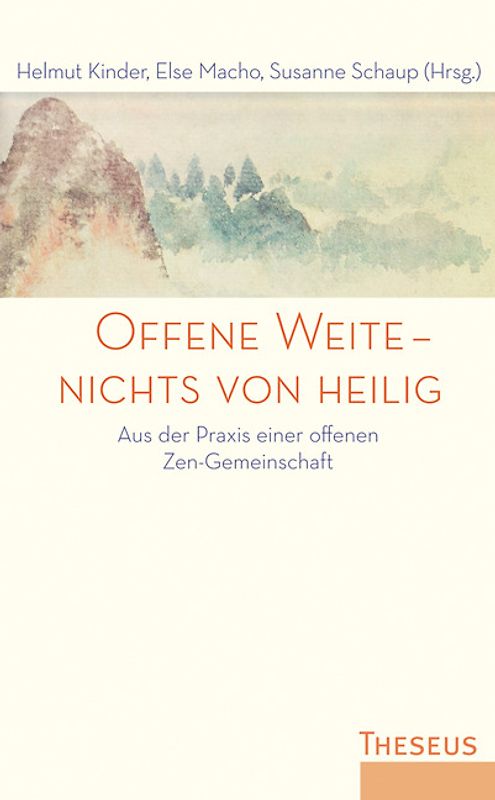 Offene Weite – nichts von heilig. Aus der Praxis einer offenen Zen-Gemeinschaft