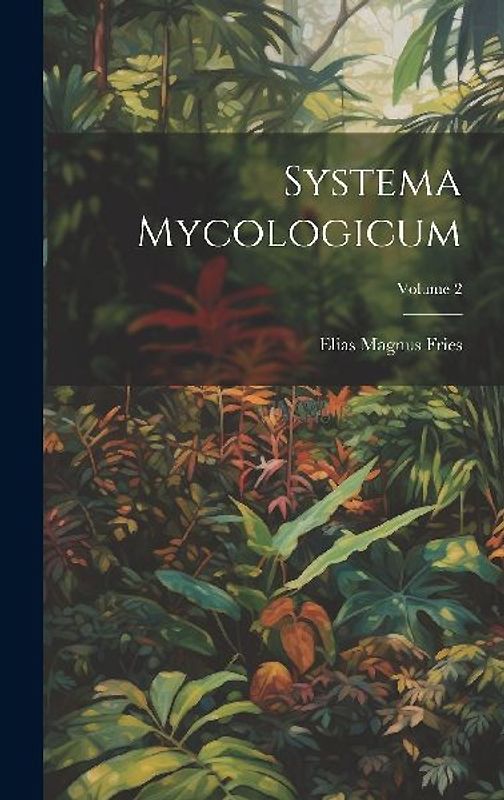 Systema Mycologicum; Volume 2