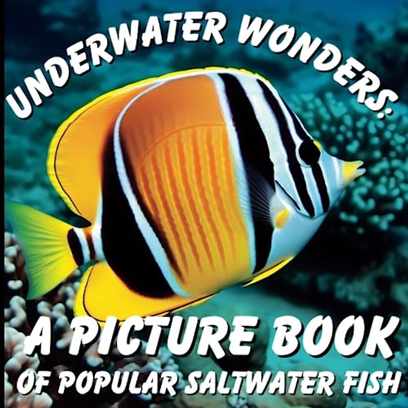 Underwater Wonders: A Picture Book of Popular Saltwater Fish: Dive into the Ocean and Discover 20 Fascinating Saltwater Fish Species! (Nature's Wonders: A Collection of Picture Books)
