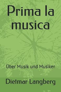 Prima la musica: Über Musik und Musiker