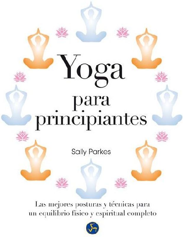 Yoga para principiantes : las mejores posturas y técnicas para un equilibrio físico y espiritual completo