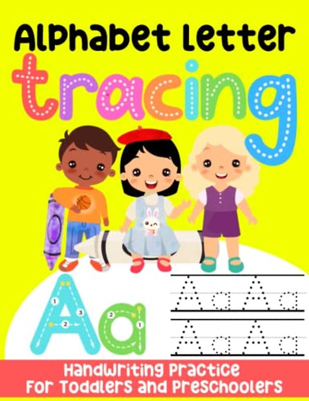 Alphabet Letter Tracing Handwriting Practice for Toddlers and Preschoolers: Learn to Write Activity Book for Homeschool, Pre K, Kindergarten, and 1st ... and Pen Control with Coloring in Pictures.