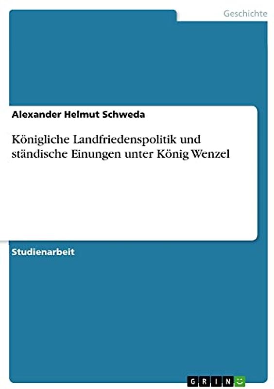 Königliche Landfriedenspolitik und ständische Einungen unter König Wenzel