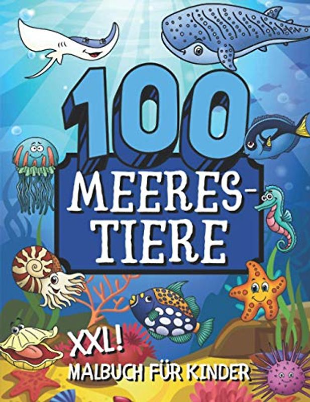 100 Meerestiere XXL Malbuch für Kinder: Entdeckt die Unterwasserwelt mit einer Vielfalt an Tieren aus dem Ozean mit Namen für Jungs und Mädchen
