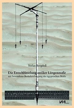 Die Entschlüsselung antiker Längenmaße mit besonderer Berücksichtigung der ägyptischen Maße