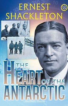 The Heart of the Antarctic (Annotated, Large Print)
