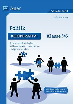 Politik kooperativ Klasse 5-6. Kernthemen des Lehrplans mit kooperativen Lernmethoden erfolgreich umsetzen