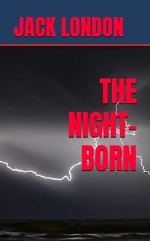 THE NIGHT-BORN: 1912 Classic Short Story Literature (Annotated)