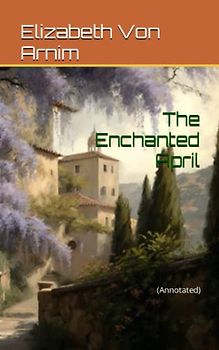 The Enchanted April: (Annotated)