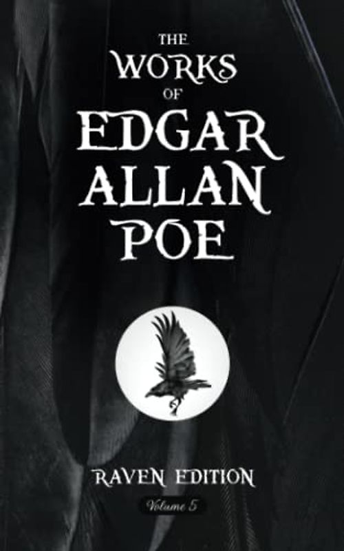 The Works of Edgar Allan Poe: The Original Scripture of the 1903 Raven Edition – Volume Five (Annotated)
