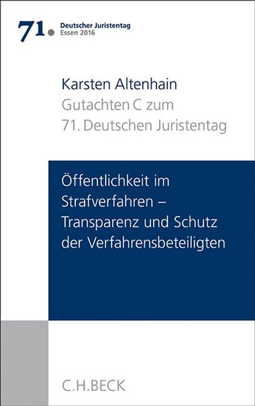 Verhandlungen des 71. Deutschen Juristentages Essen 2016 Bd. I: Gutachten Teil C: Öffentlichkeit im Strafverfahren - Transparenz und Schutz der Verfahrensbeteiligten -