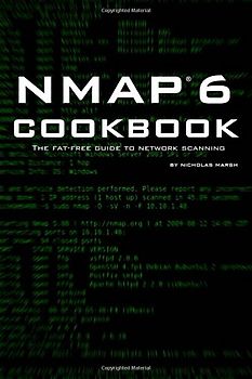 Nmap 6 Cookbook: The Fat-Free Guide to Network Scanning - Marsh, Nicholas