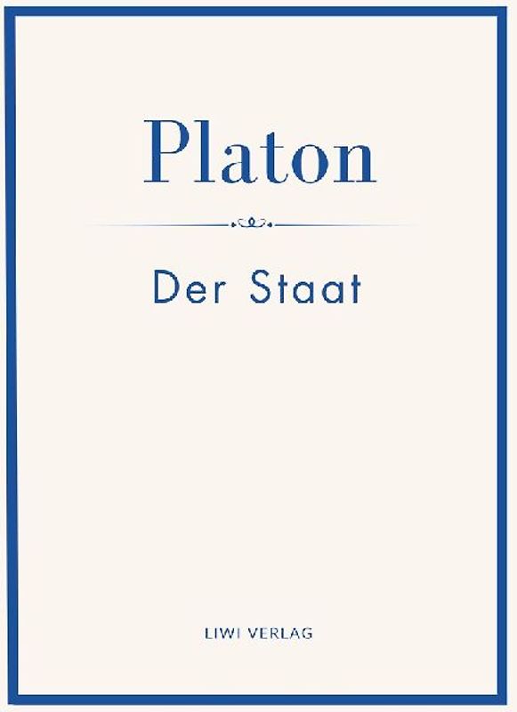 Platon: Der Staat. Vollständige Neuausgabe