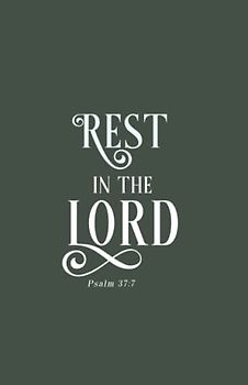 Rest in the Lord | Christian Gifts: Psalm 37:7 Bible Quote Cover | Inspirational Bible Verse Journal Notebook Diary for Men, Women, Teens and Students ... Lined Blank Pages, Compact Handy Size