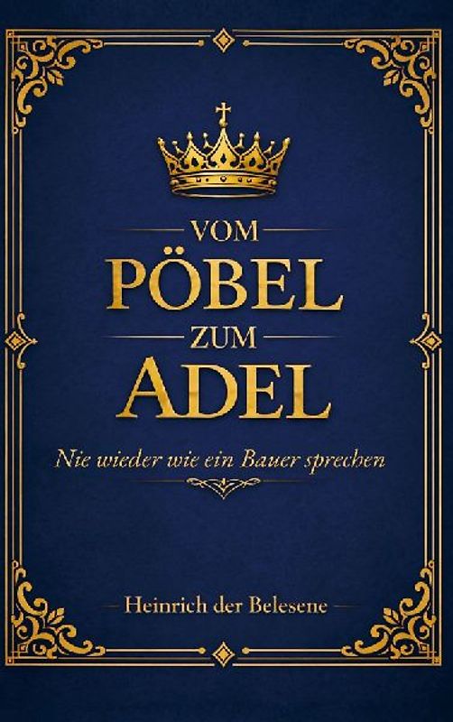 Vom Pöbel zum Adel - Nie wieder wie ein Bauer sprechen