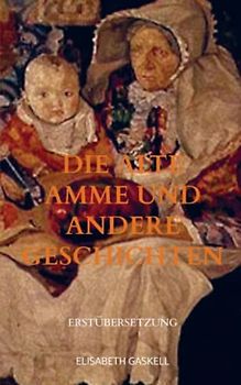 Die alte Amme und andere Geschichten: Erstübersetzung