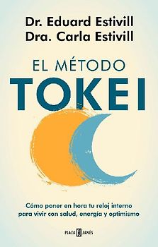 El método Tokei : cómo poner en hora tu reloj interno para vivir con salud, energía y optimismo