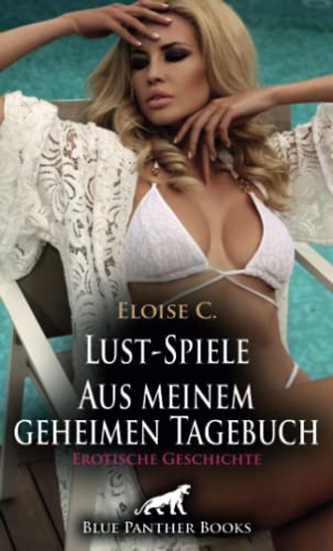 Lust-Spiele - Aus meinem geheimen Tagebuch | Erotische Geschichte + 1 weitere Geschichte: Exhibitionistisch veranlagt und allzeit geil ... (Love, Passion & Sex)