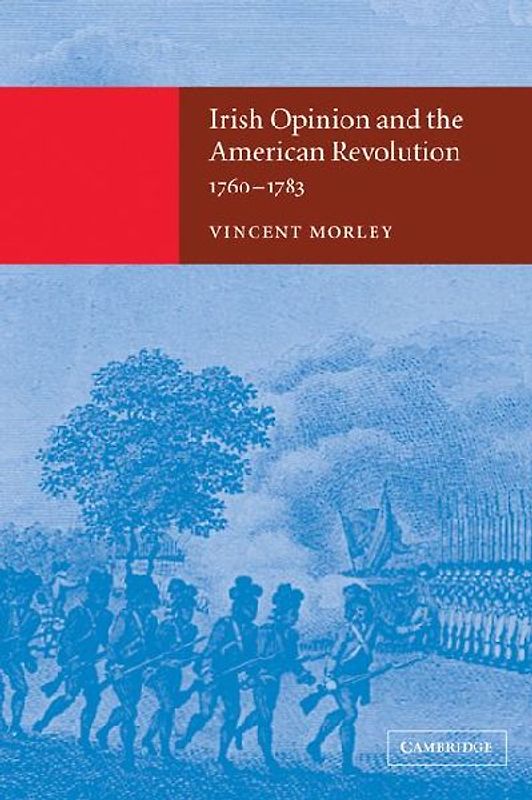 Irish Opinion and the American Revolution, 1760 1783