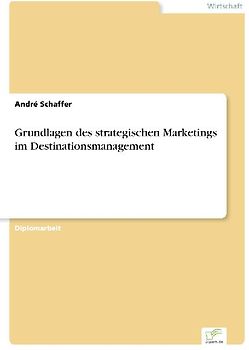 Grundlagen des strategischen Marketings im Destinationsmanagement