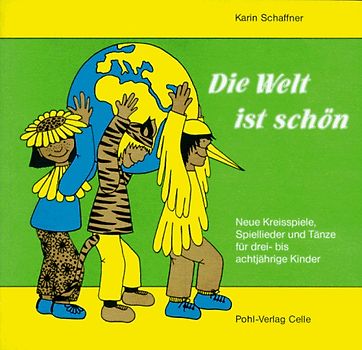 Die Welt ist schön. Neue Kreisspiele, Spiellieder und Tänze für drei- bis achtjährige Kinder