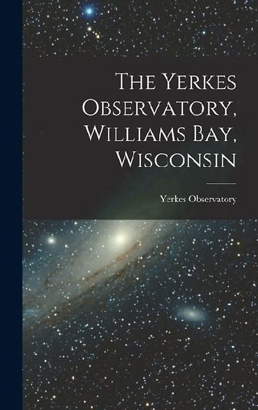 The Yerkes Observatory, Williams Bay, Wisconsin