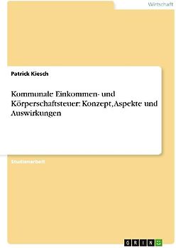 Kommunale Einkommen- und Körperschaftsteuer: Konzept, Aspekte und Auswirkungen