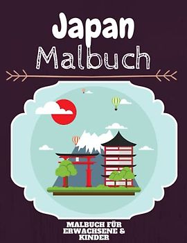 Japan Malbuch: HOHE QUALITÄT: Lustiges Japan Malbuch für Kinder Und Erwachsene: Süßes Japan-Malbuch für Kinder und Kleinkinder-Spaß Designs für Jungen und Mädchen (Vorschule)