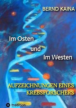Im Osten und im Westen - Aufzeichnungen eines Krebsforschers