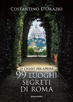 Le chiavi per aprire 99 luoghi segreti di Roma