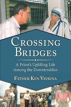 Crossing Bridges: A Priest's Uplifting Life Among the Downtrodden