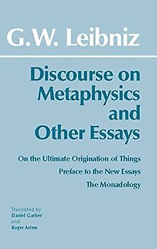 Discourse on Metaphysics and Other Essays: Discourse on Metaphysics; On the Ultimate Origination of Things; Preface to the New Essays; The Monadology - Leibniz, Gottfried Wilhelm