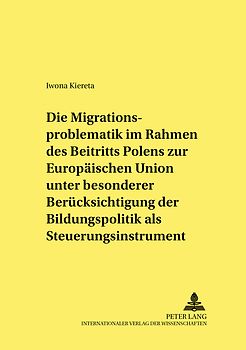 Die Migrationsproblematik im Rahmen des Beitritts Polens zur Europäischen Union unter besonderer Berücksichtigung der Bildungspolitik als Steuerungsinstrument