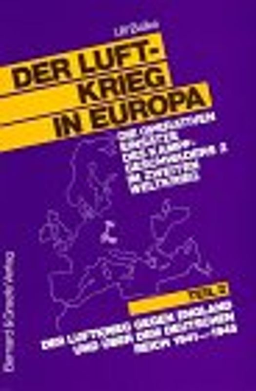Der Luftkrieg in Europa. Die operativen Einsätze des Kampfgeschwaders 2 im Zweiten Weltkrieg. Band 2: Der Luftkrieg gegen England und über dem Deutschen Reich 1941-1945