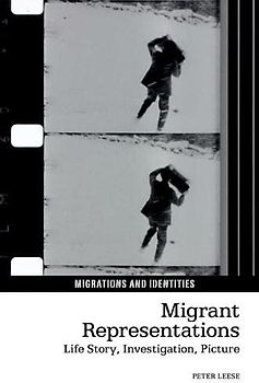 Migrant Representations: Life Story, Investigation, Picture (Migrations and Identities, Band 9)