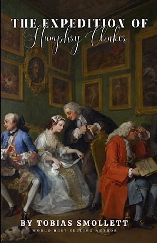 The Expedition Of Humphry Clinker (Annotated): By Tobias Smollett