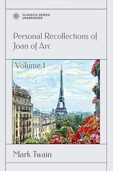 Personal Recollections of Joan of Arc: Volume 1