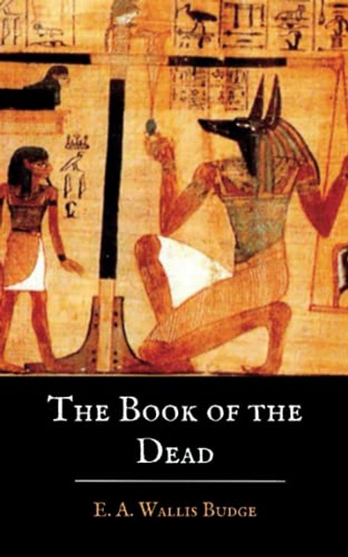 The Book of the Dead: The Ancient Egyptian Book of the Dead