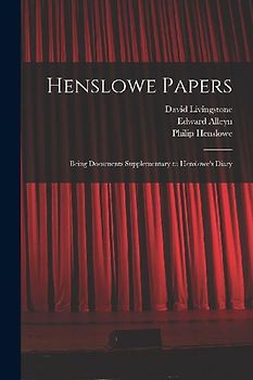 Henslowe Papers: Being Documents Supplementary to Henslowe's Diary
