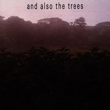 And Also the Trees - And Also the Trees