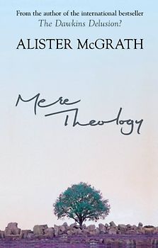 Mere Theology: Christian Faith and the Discipleship of the Mind - McGrath, Alister