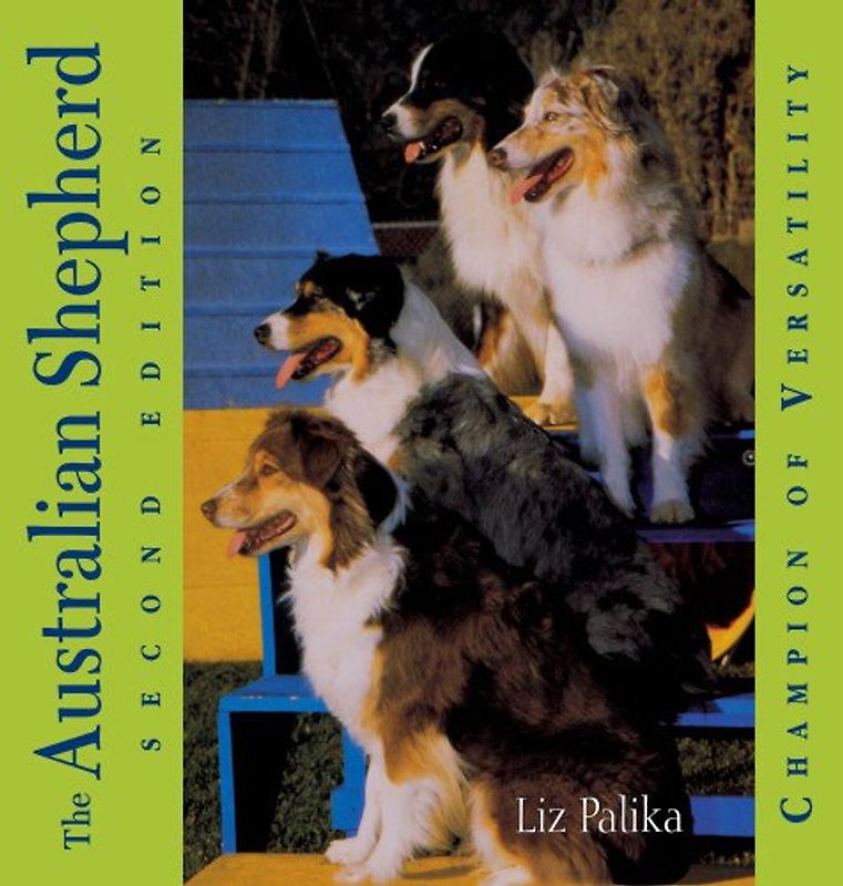 The Australian Shepherd: Champion of Versatility (Lifestyles General) - Palika, Liz