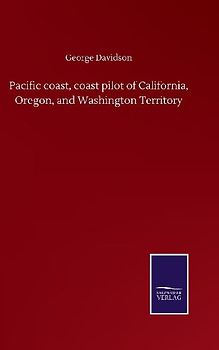Pacific coast, coast pilot of California, Oregon, and Washington Territory