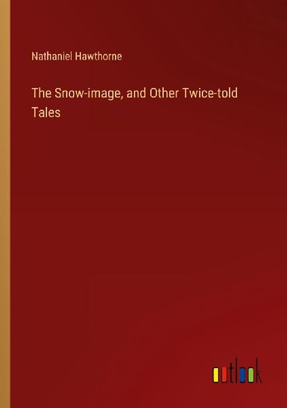 The Snow-image, and Other Twice-told Tales