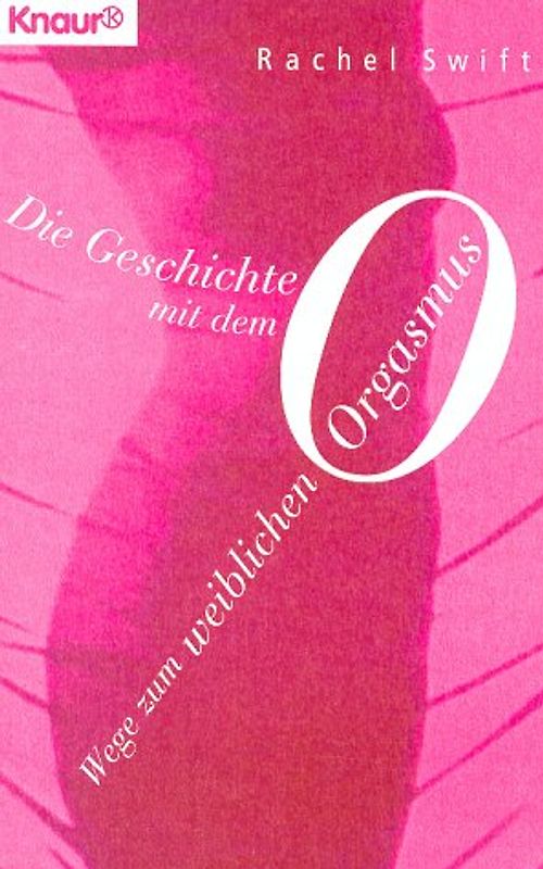Die Geschichte mit dem O. Wege zum weiblichen Orgasmus