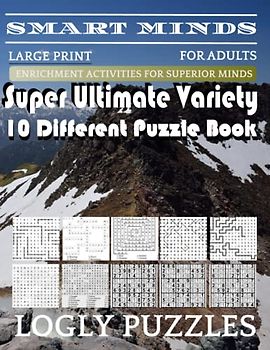 Smart Minds -Variety 10 Different Puzzle Book For Adults: Ultimate Variety Puzzles Large-Print Word Search, Word Maze .Word Spiral ,Word Angles, ... Crossword And Sudoku Easy , Medium And Hard