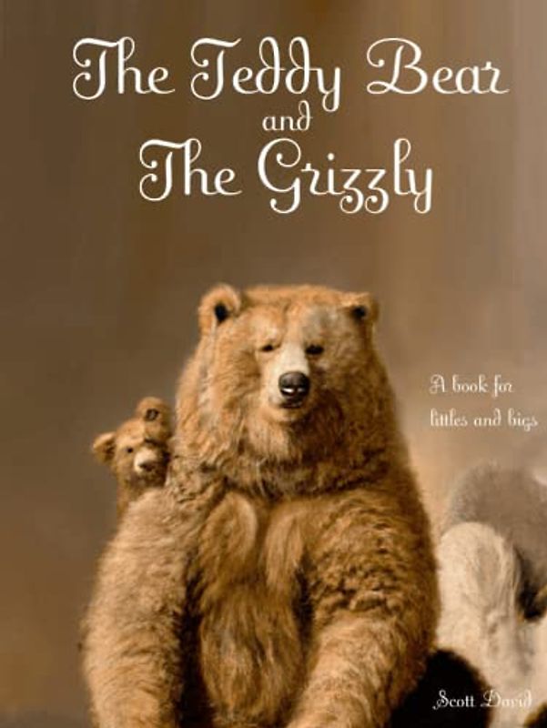 The Teddy Bear and The Grizzly: A book for littles and bigs